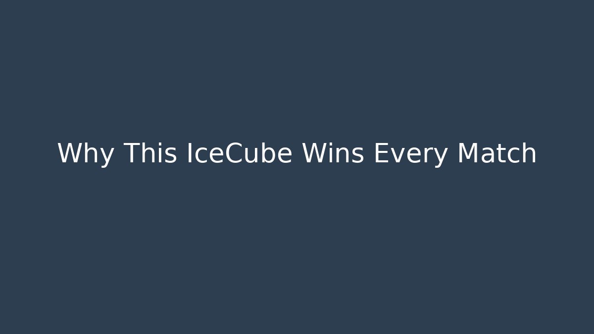Why This IceCube Wins Every Match
