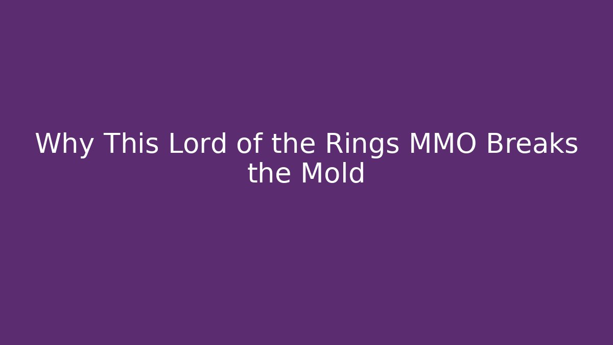 Why This Lord of the Rings MMO Breaks the Mold