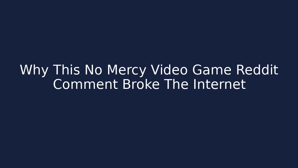 Why This No Mercy Video Game Reddit Comment Broke The Internet