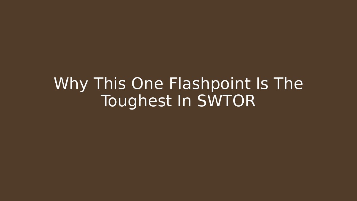 Why This One Flashpoint Is The Toughest In SWTOR