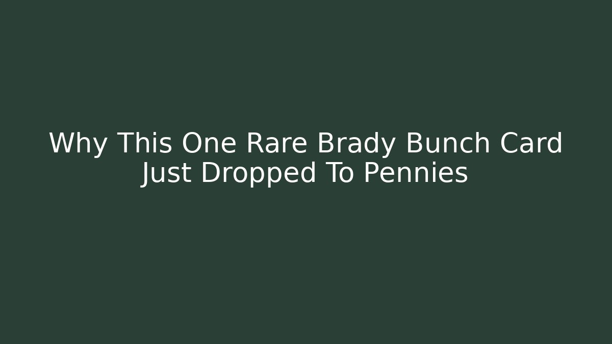 Why This One Rare Brady Bunch Card Just Dropped To Pennies