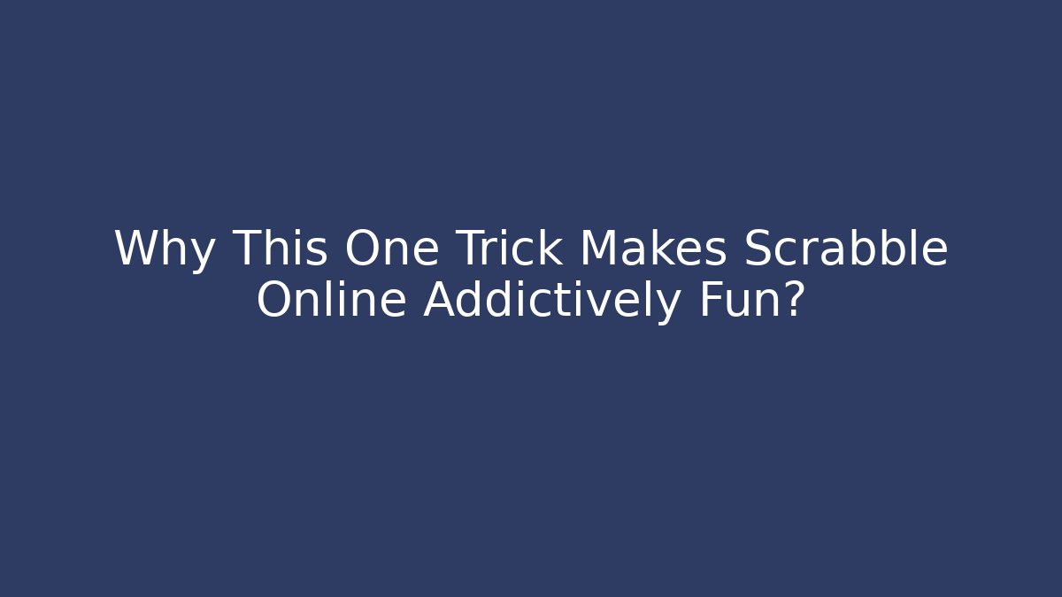 Why This One Trick Makes Scrabble Online Addictively Fun? - NADclinic