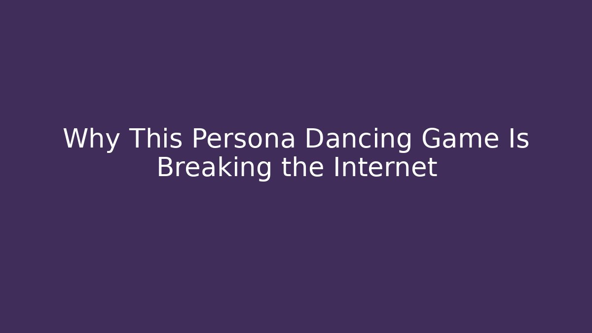 Why This Persona Dancing Game Is Breaking the Internet