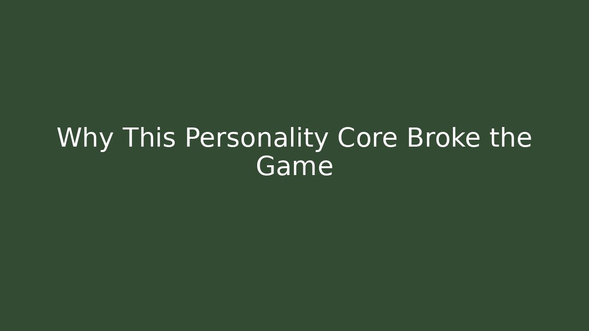 Why This Personality Core Broke the Game - NADclinic