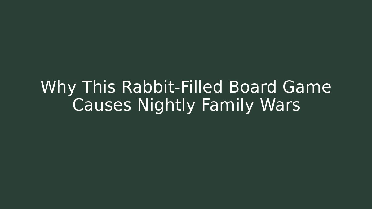 Why This Rabbit-Filled Board Game Causes Nightly Family Wars