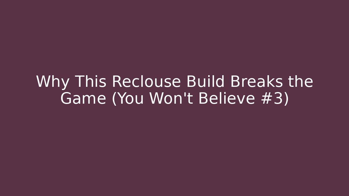 Why This Reclouse Build Breaks the Game (You Won't Believe #3)
