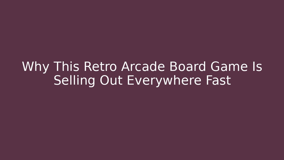 Why This Retro Arcade Board Game Is Selling Out Everywhere Fast