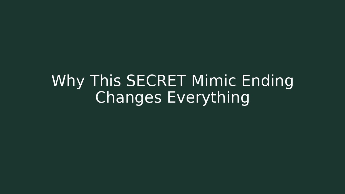 Why This SECRET Mimic Ending Changes Everything