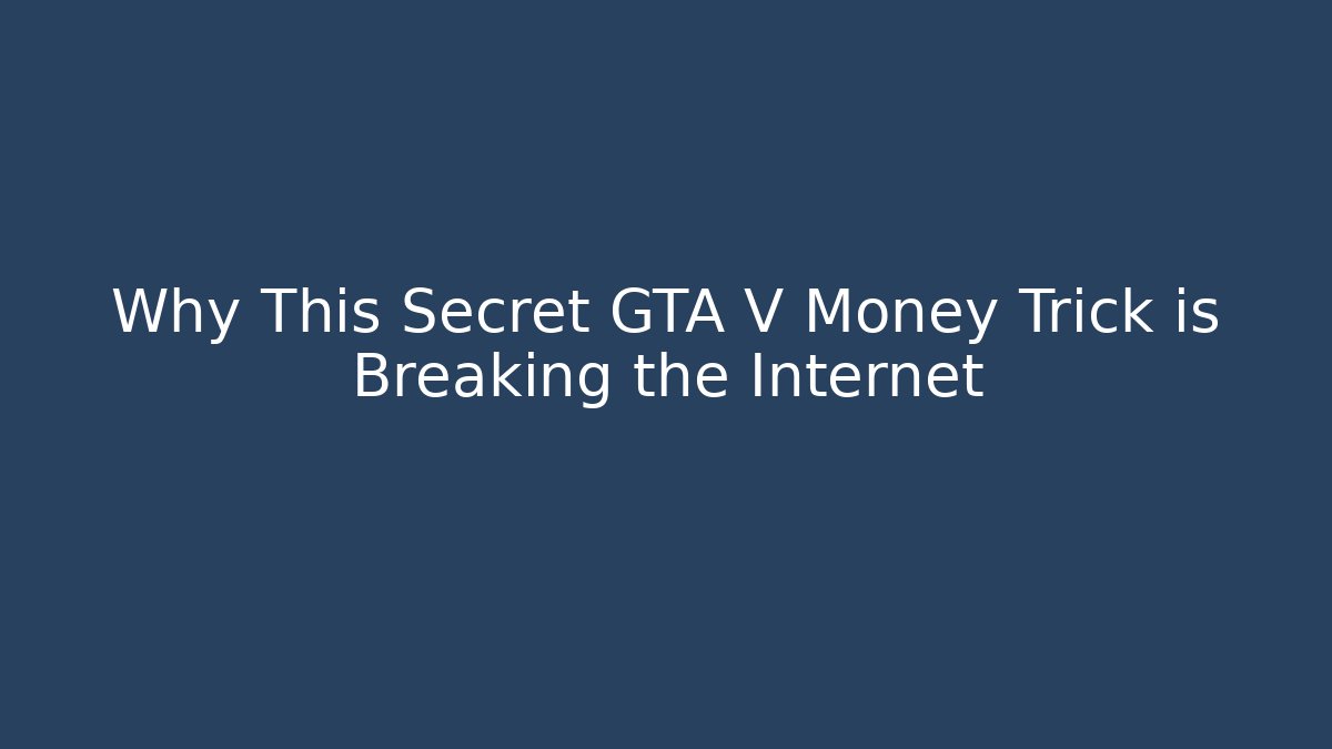 Why This Secret GTA V Money Trick is Breaking the Internet