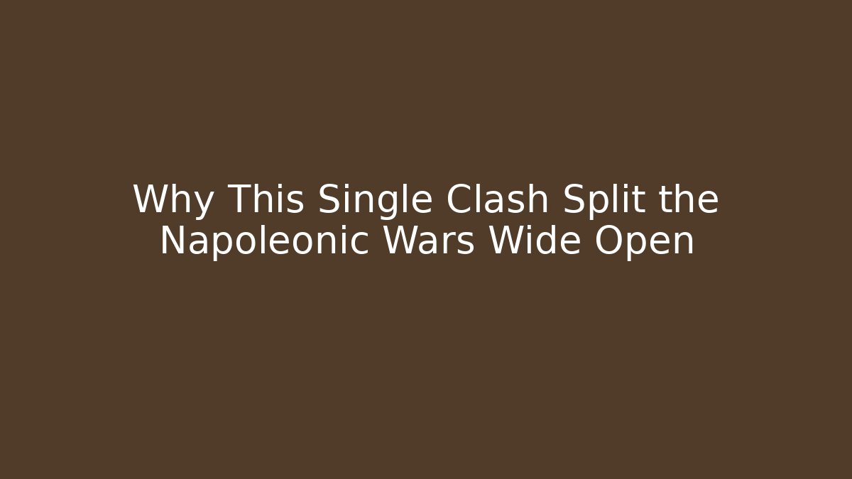 Why This Single Clash Split the Napoleonic Wars Wide Open