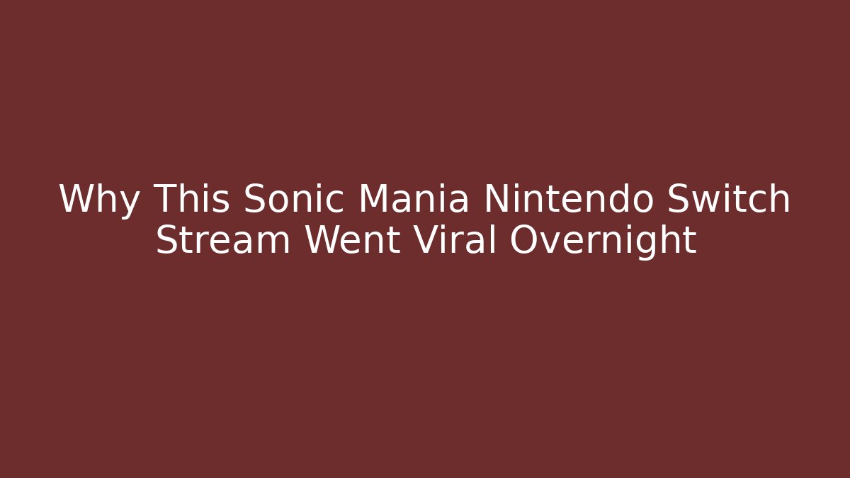 Why This Sonic Mania Nintendo Switch Stream Went Viral Overnight