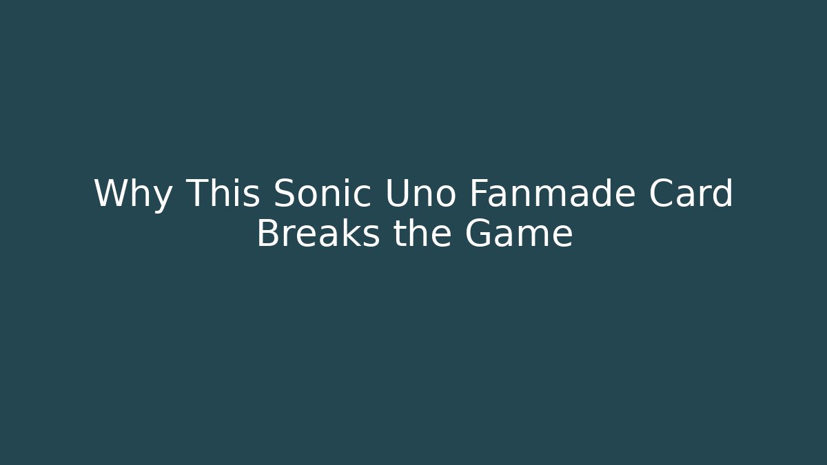 Why This Sonic Uno Fanmade Card Breaks the Game