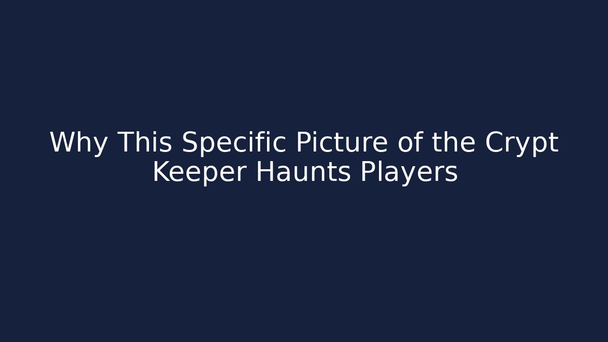 Why This Specific Picture of the Crypt Keeper Haunts Players