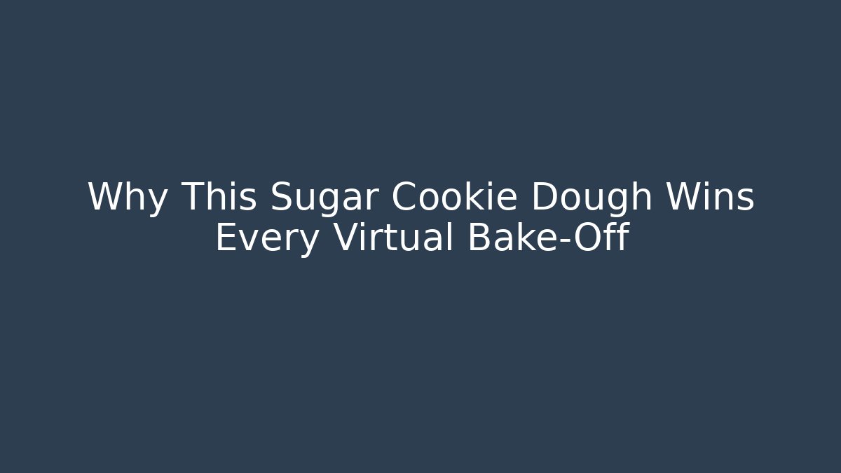 Why This Sugar Cookie Dough Wins Every Virtual Bake-Off