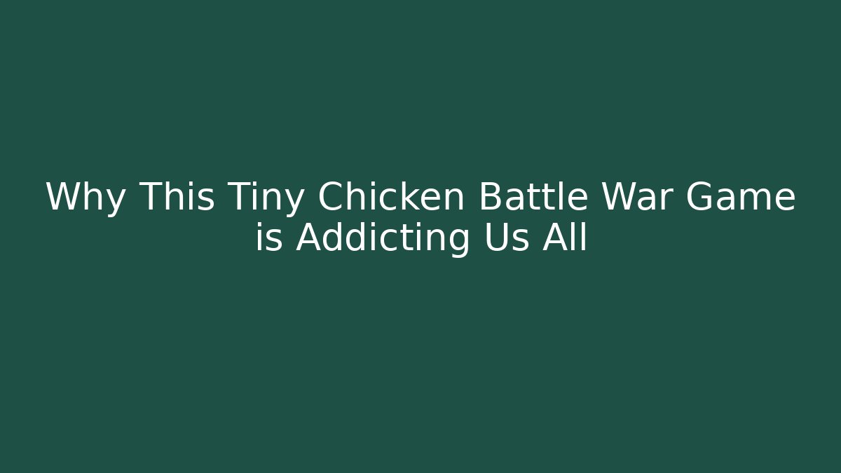 Why This Tiny Chicken Battle War Game is Addicting Us All
