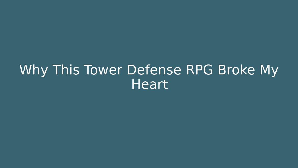 Why This Tower Defense RPG Broke My Heart