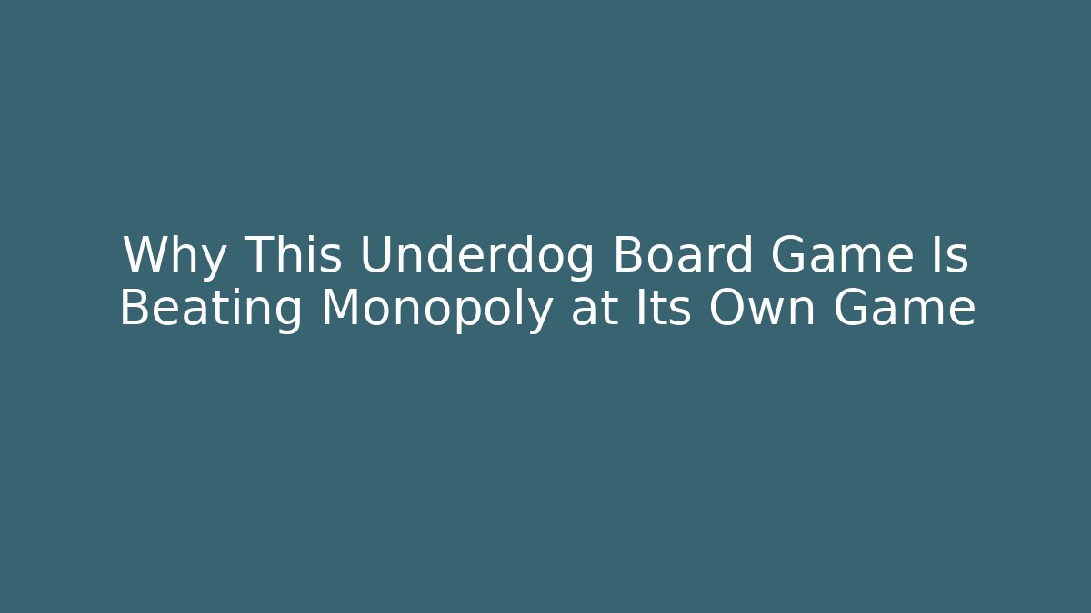 Why This Underdog Board Game Is Beating Monopoly at Its Own Game