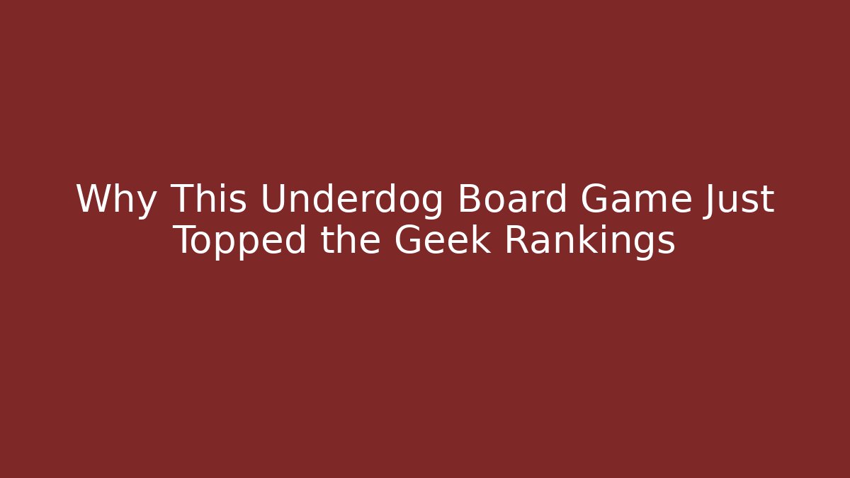 Why This Underdog Board Game Just Topped the Geek Rankings