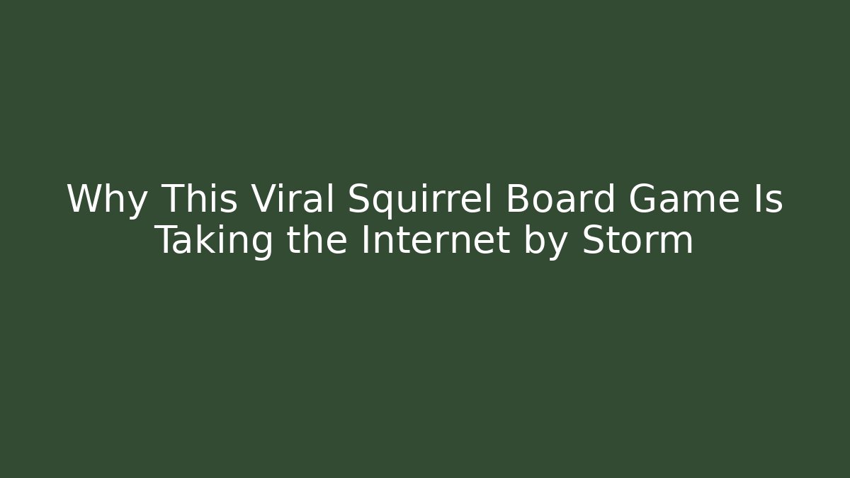 Why This Viral Squirrel Board Game Is Taking the Internet by Storm