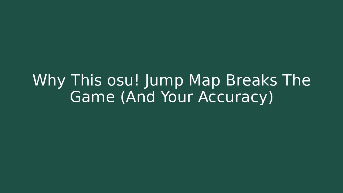 Why This osu! Jump Map Breaks The Game (And Your Accuracy)