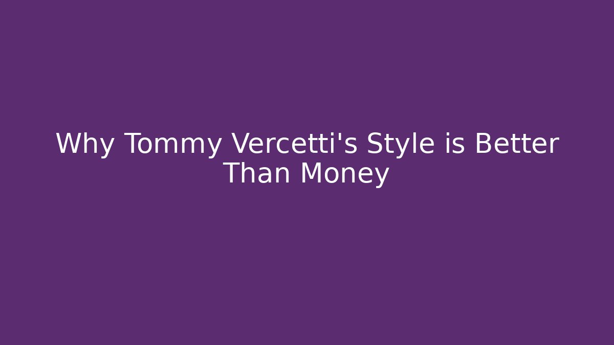 Why Tommy Vercetti’s Style is Better Than Money