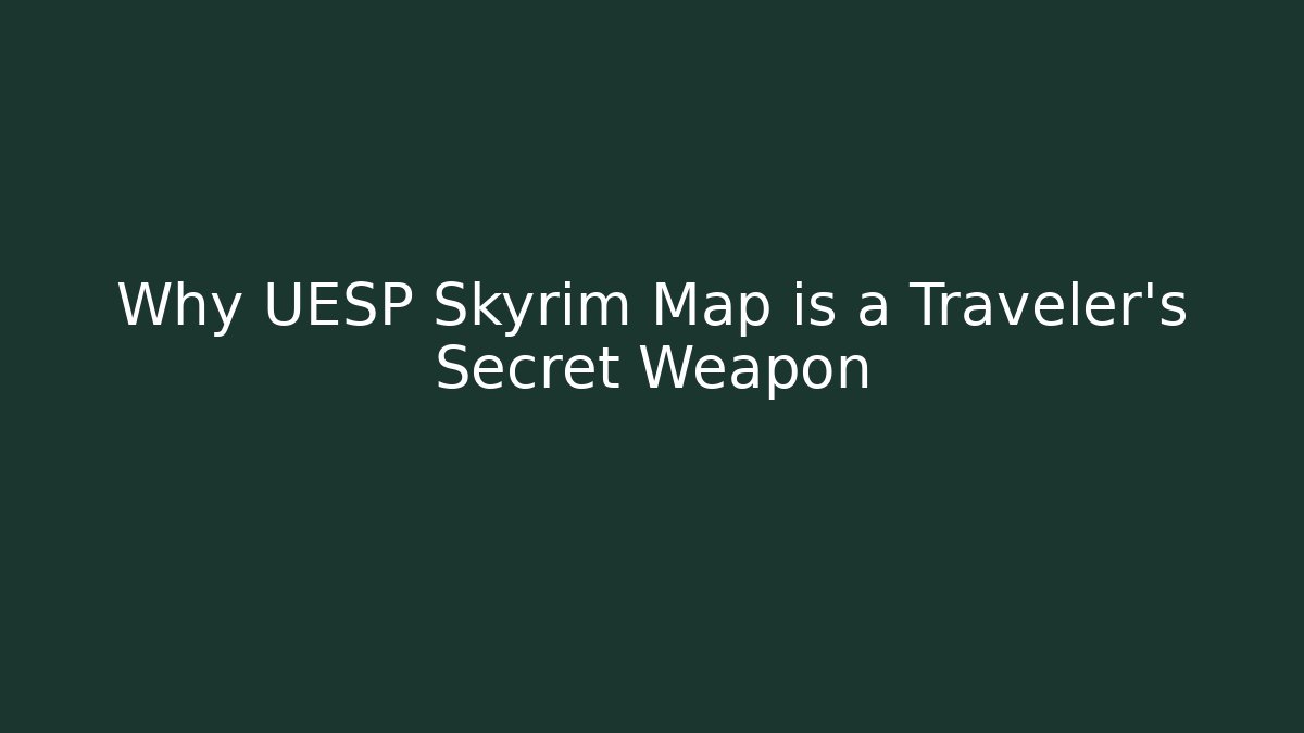 Why UESP Skyrim Map is a Traveler's Secret Weapon