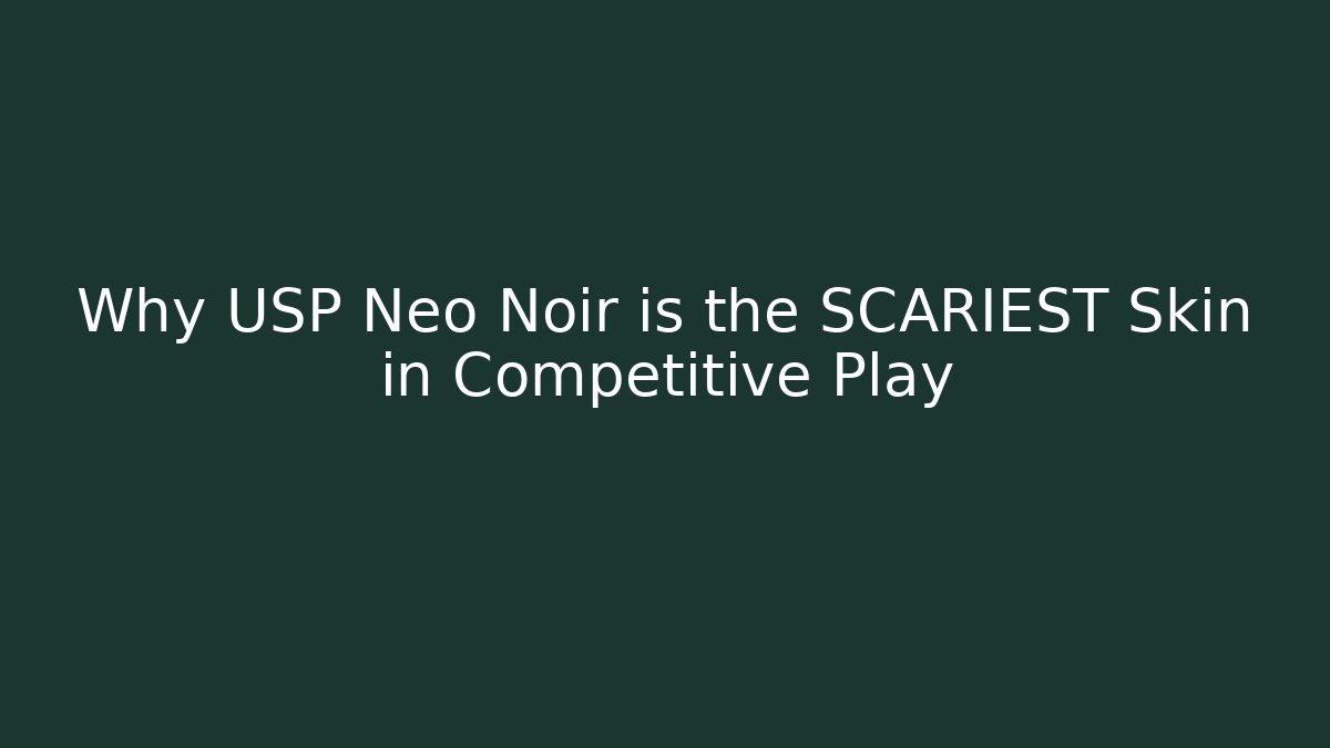 Why USP Neo Noir is the SCARIEST Skin in Competitive Play