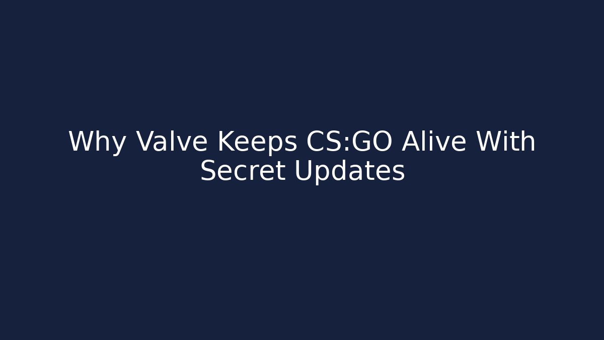 Why Valve Keeps CS:GO Alive With Secret Updates