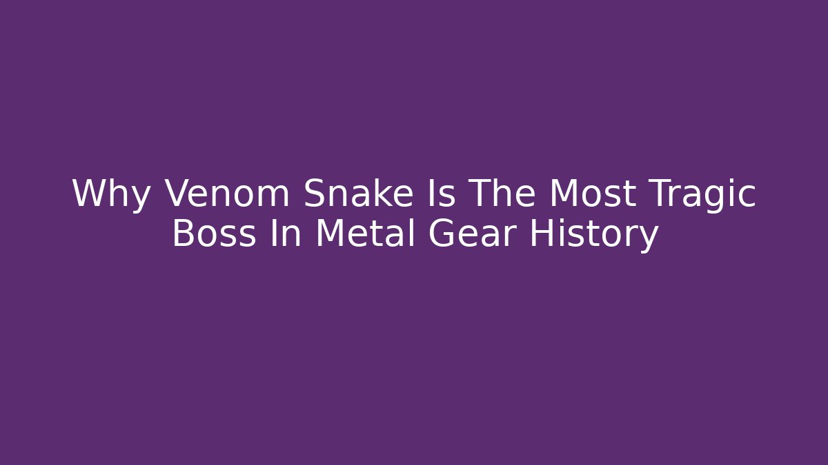 Why Venom Snake Is The Most Tragic Boss In Metal Gear History