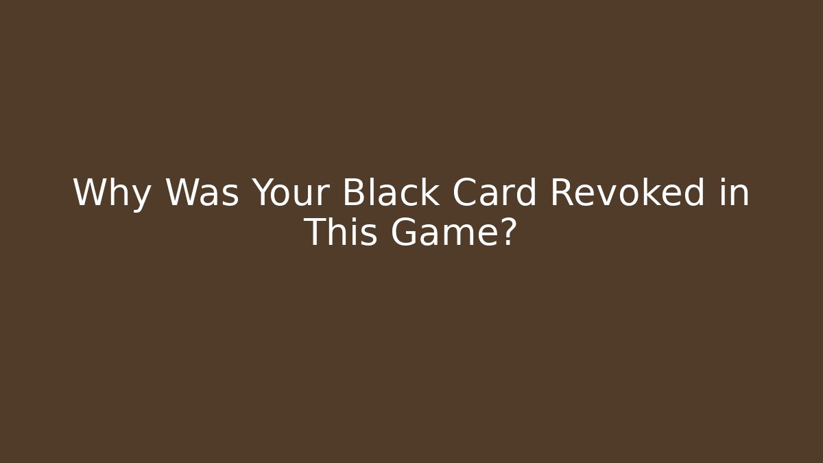 Why Was Your Black Card Revoked in This Game?