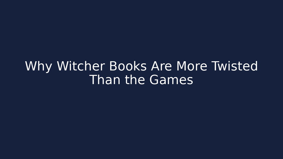 Why Witcher Books Are More Twisted Than the Games - NADclinic