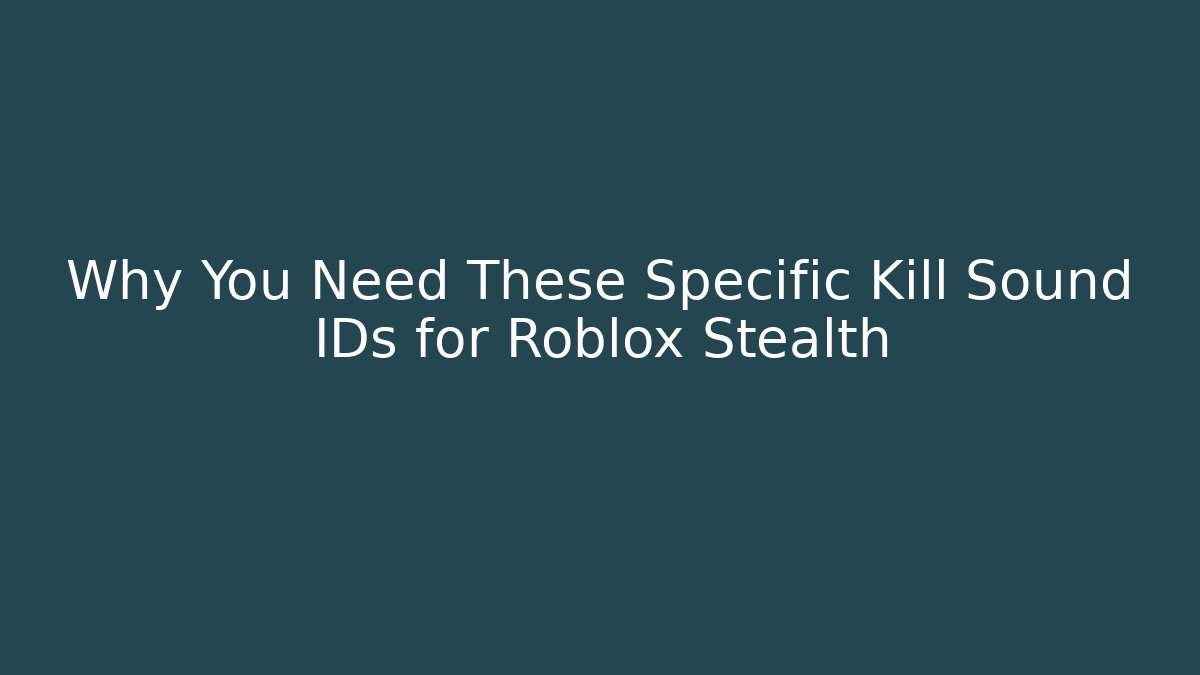 Why You Need These Specific Kill Sound IDs for Roblox Stealth