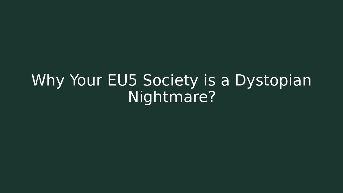 Why Your EU5 Society is a Dystopian Nightmare?