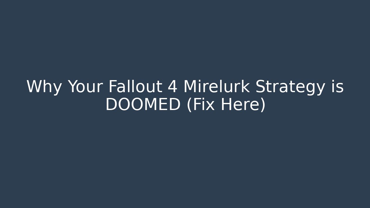 Why Your Fallout 4 Mirelurk Strategy is DOOMED (Fix Here)