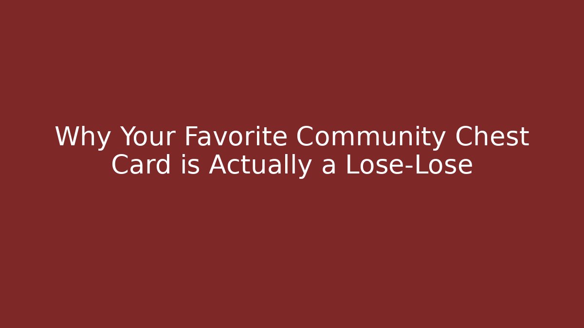 Why Your Favorite Community Chest Card is Actually a Lose-Lose