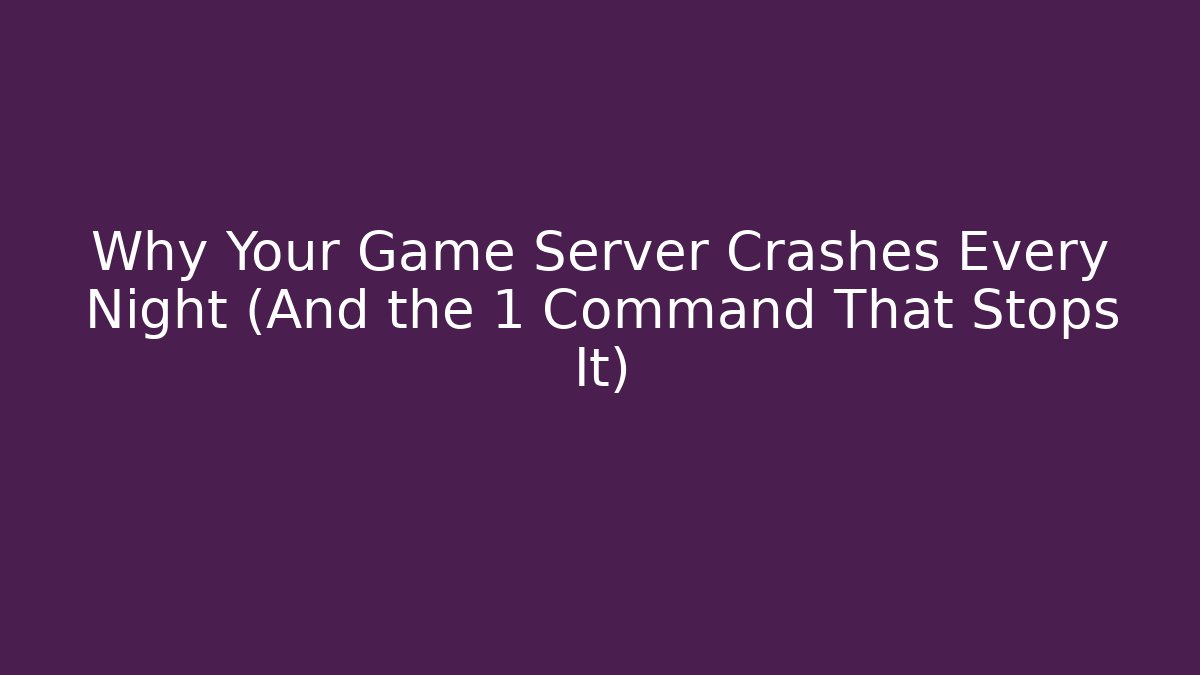 Why Your Game Server Crashes Every Night (And the 1 Command That Stops It) - NADclinic