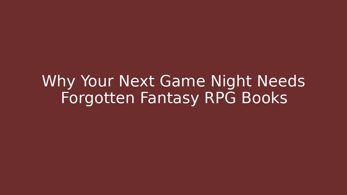 Why Your Next Game Night Needs Forgotten Fantasy RPG Books