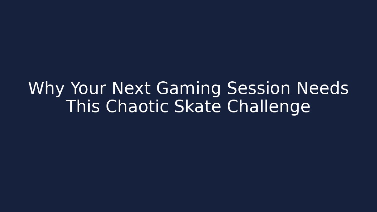 Why Your Next Gaming Session Needs This Chaotic Skate Challenge