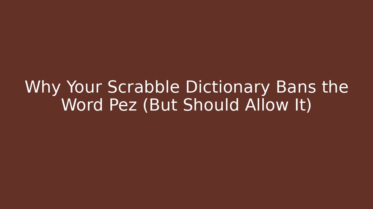 Why Your Scrabble Dictionary Bans the Word Pez (But Should Allow It)
