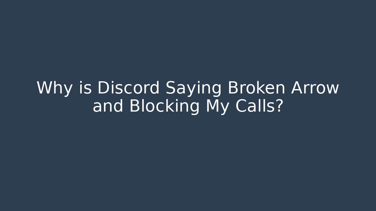 Why is Discord Saying Broken Arrow and Blocking My Calls?