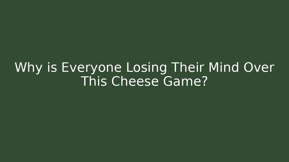 Why is Everyone Losing Their Mind Over This Cheese Game?