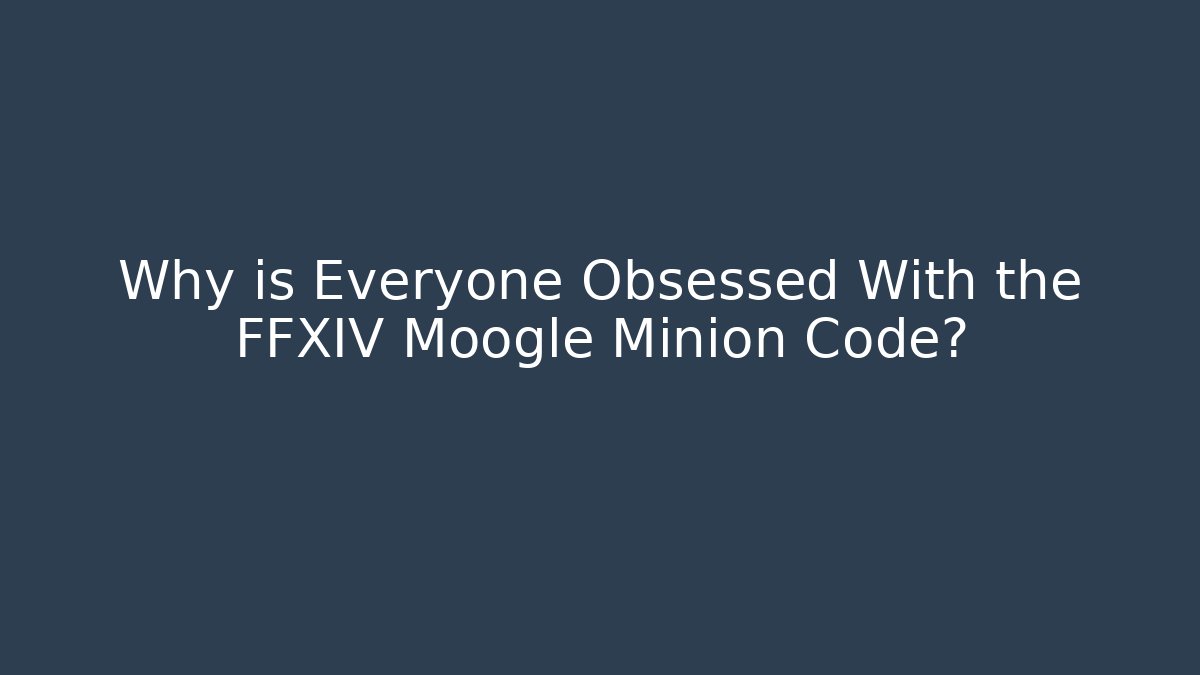 Why is Everyone Obsessed With the FFXIV Moogle Minion Code? - NADclinic