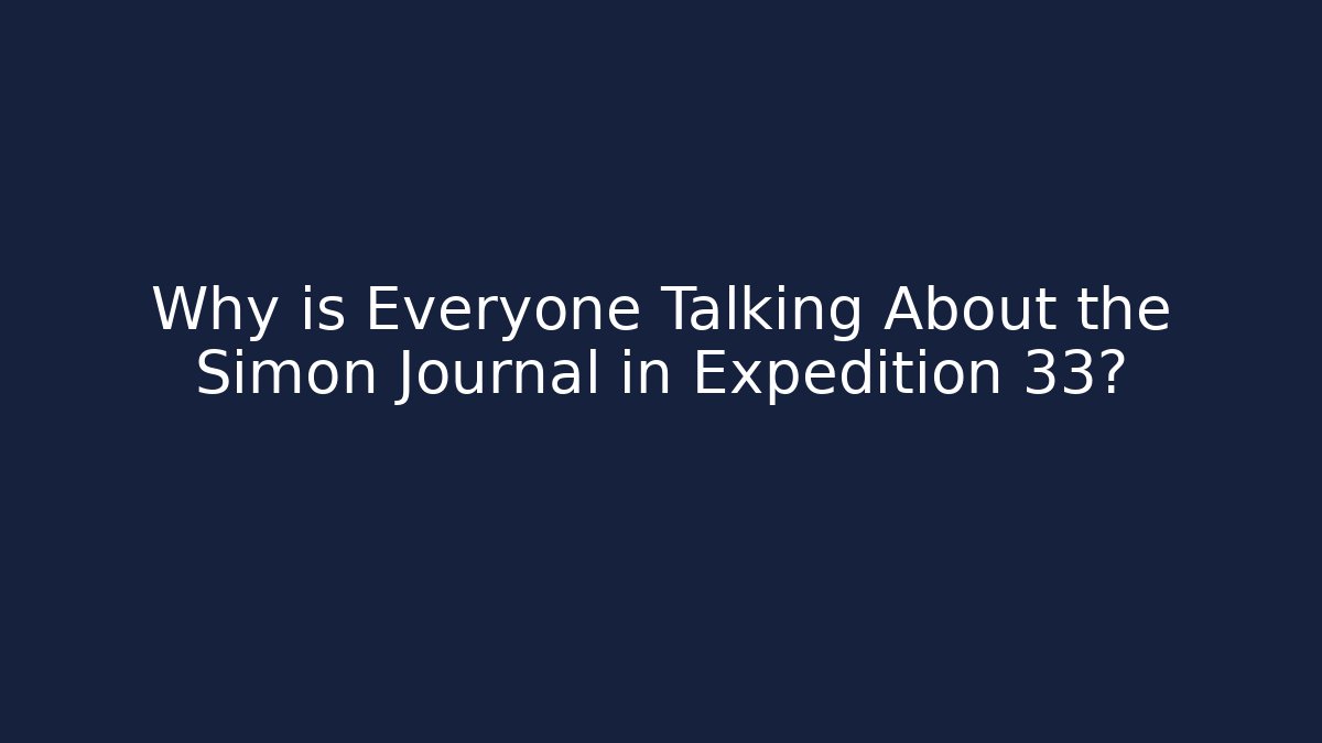 Why is Everyone Talking About the Simon Journal in Expedition 33?