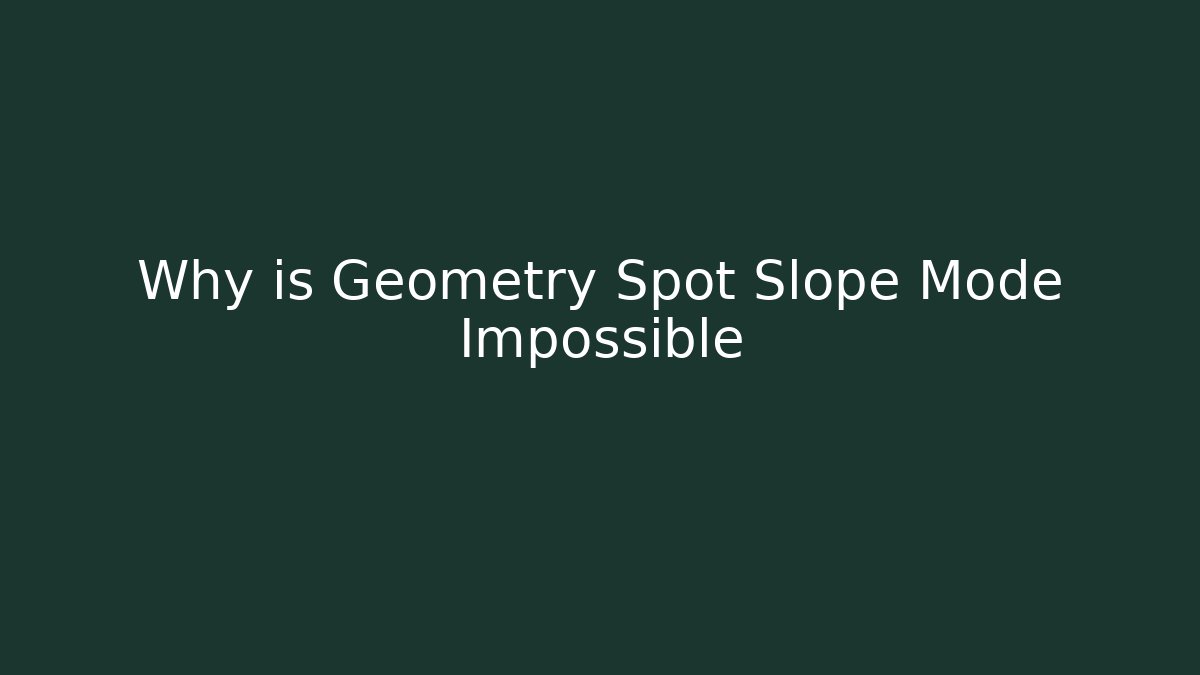 Why is Geometry Spot Slope Mode Impossible - NADclinic