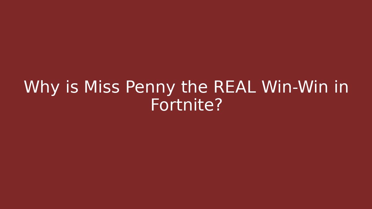 Why is Miss Penny the REAL Win-Win in Fortnite? - NADclinic