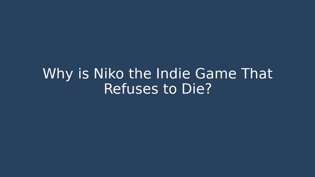 Why is Niko the Indie Game That Refuses to Die?