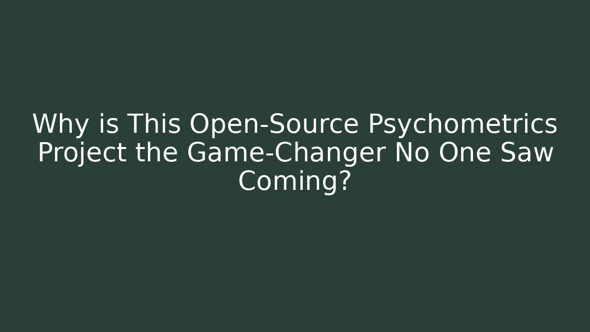 Why is This Open-Source Psychometrics Project the Game-Changer No One Saw Coming?
