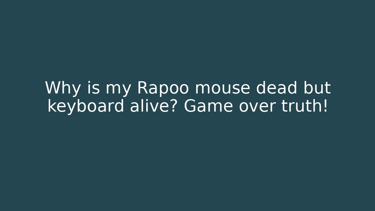 Why is my Rapoo mouse dead but keyboard alive? Game over truth!