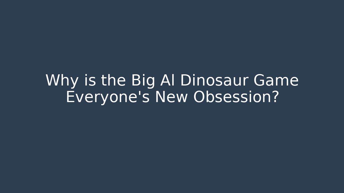 Why is the Big Al Dinosaur Game Everyone's New Obsession?
