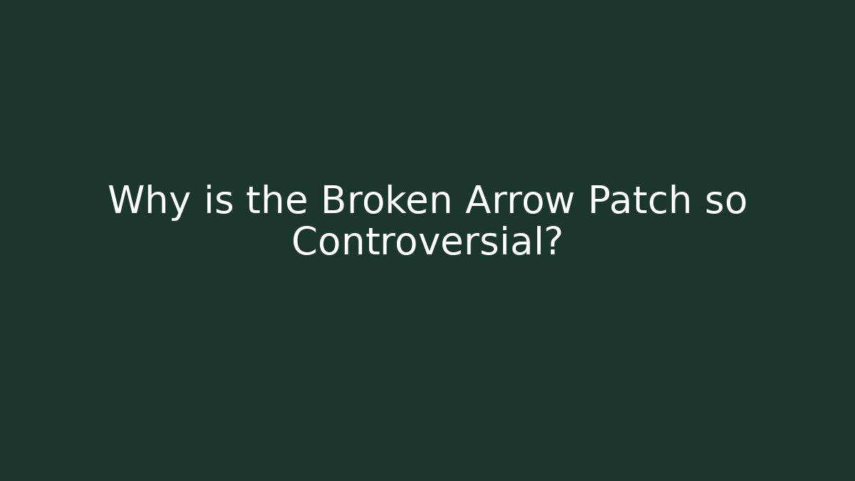 Why is the Broken Arrow Patch so Controversial?